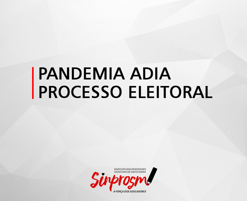 Pandemia adia processo eleitoral do Sinprosm