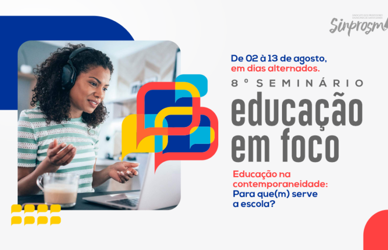 Conheça a programação do 8º Seminário Educação em Foco