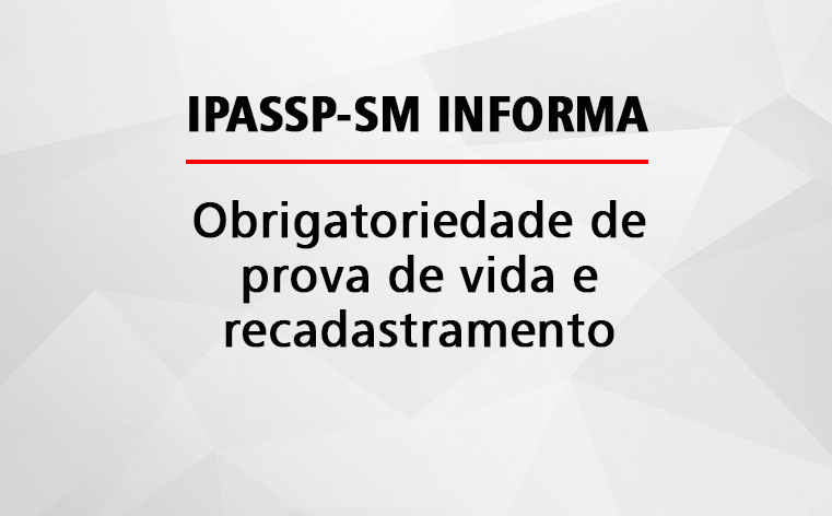 IPASSP-SM comunica o retorno da obrigatoriedade da prova de vida e recadastramento