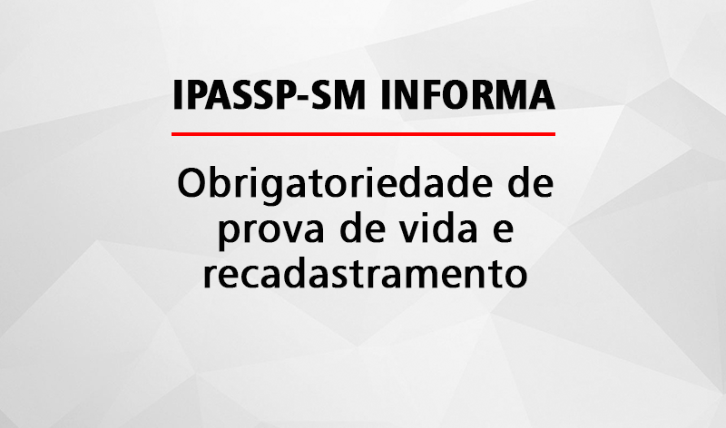 IPASSP-SM comunica o retorno da obrigatoriedade da prova de vida e recadastramento