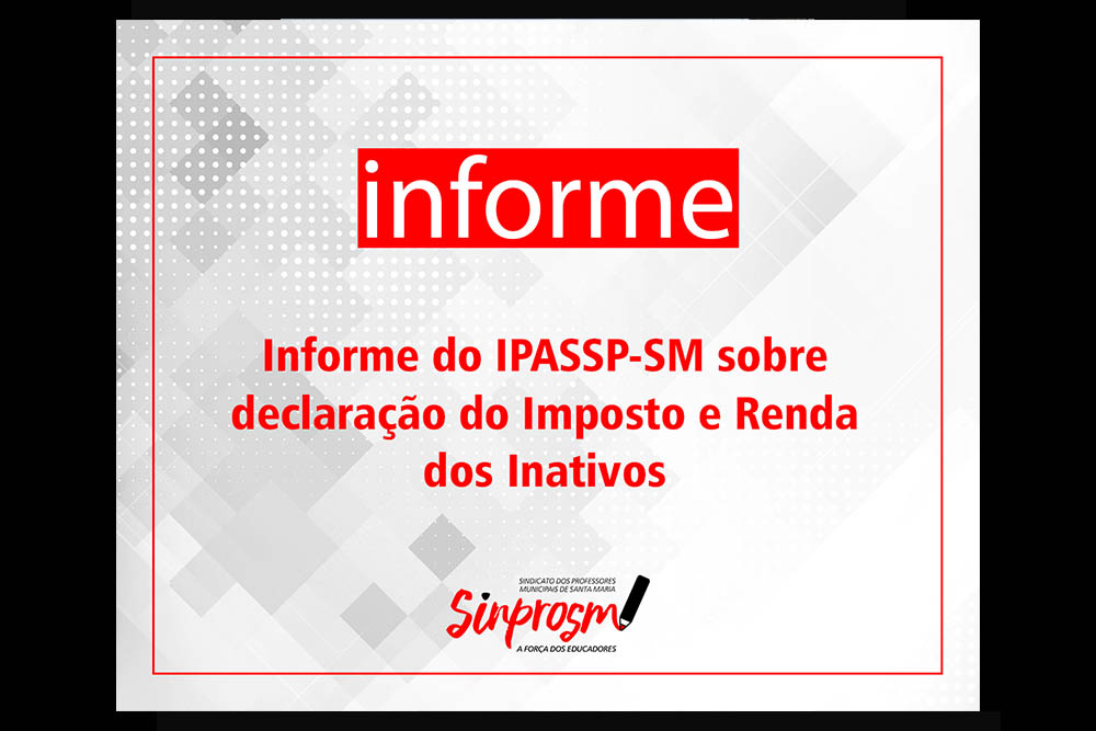 Informe do IPASSP-SM sobre inconsistências na declaração de Imposto de Renda dos inativos