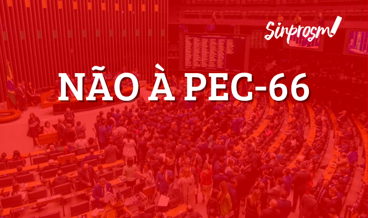 Pressione os deputados contra a PEC 66: CLIQUE AQUI E ENVIE SEU E-MAIL