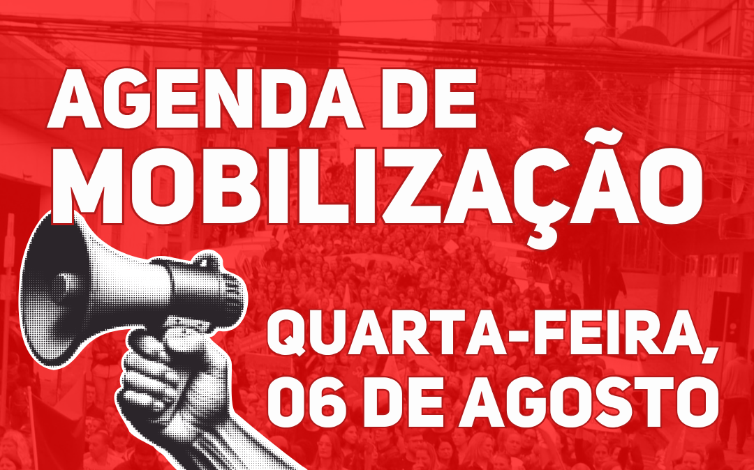 Agenda de mobilização: Neste dia 6 de agosto, vamos à luta!