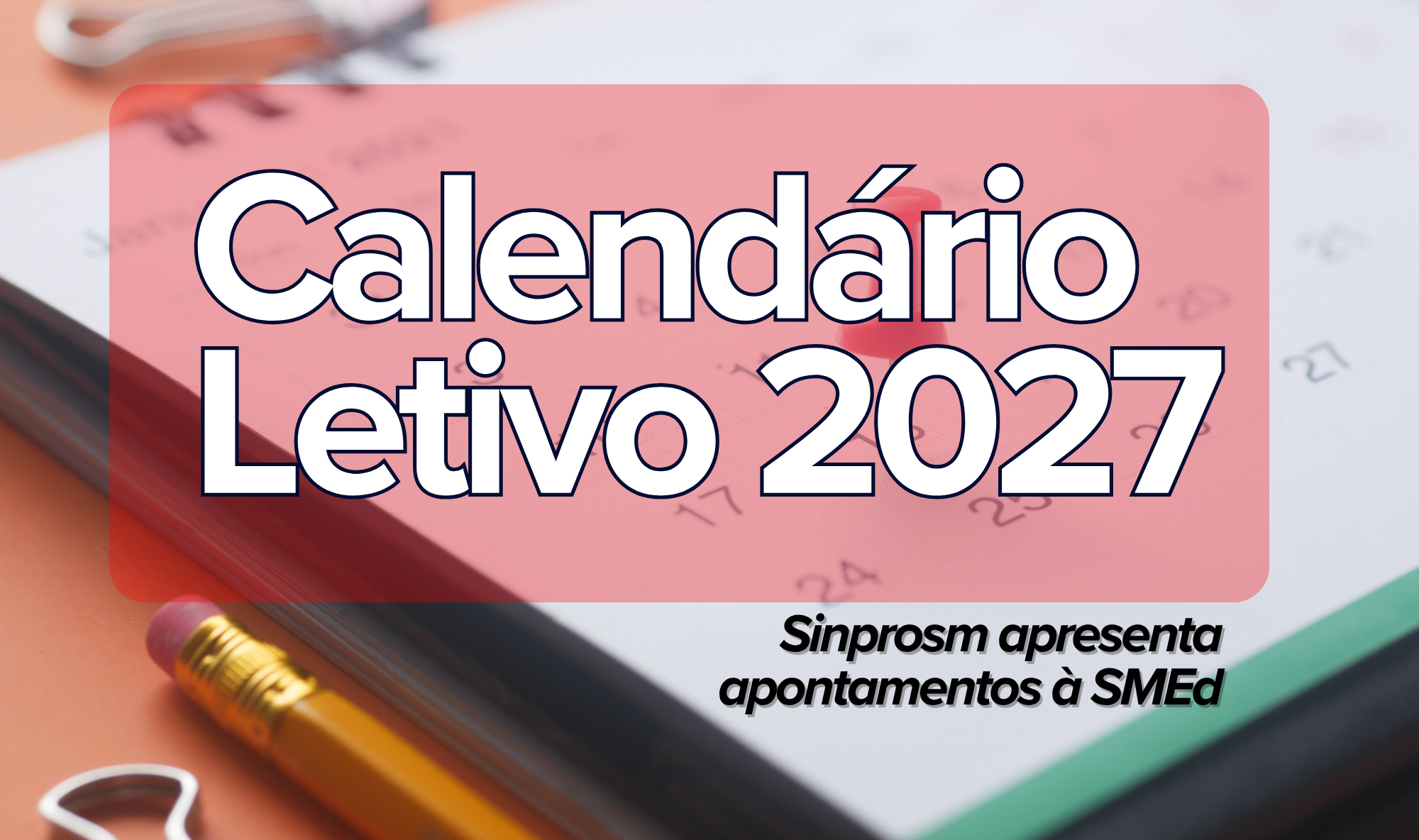 Calendário Letivo 2027: Sinprosm apresenta apontamentos sobre a proposta de férias